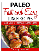 Paleo Fast and Easy Lunch Recipes: Quick Guide to Healthy and Simple Lunch