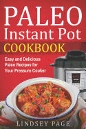 Paleo Instant Pot Cookbook: Easy and Delicious Paleo Recipes for Your Pressure Cooker