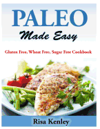 Paleo Made Easy: Gluten Free, Wheat Free, Sugar Free Cookbook