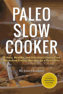 Paleo Slow Cooker: 75 Easy, Healthy, and Delicious Gluten-Free Paleo Slow Cooker Recipes for a Paleo Diet