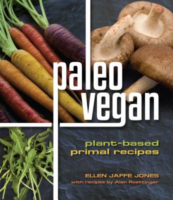 Paleo Vegan: Plant-Based Primal Recipes - Jones, Ellen Jaffe, and Roettinger, Alan
