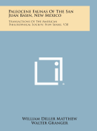 Paleocene Faunas of the San Juan Basin, New Mexico: Transactions of the American Philosophical Society, New Series, V30 - Matthew, William Diller, and Granger, Walter (Foreword by), and Gregory, William K (Foreword by)