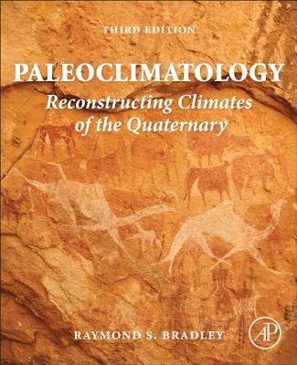 Paleoclimatology: Reconstructing Climates of the Quaternary - Bradley, Raymond S