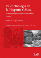 Paleoetnologa de la Hispania Cltica. Tomo II: Etnoarqueologa, etnohistoria y folklore