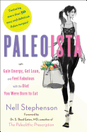 Paleoista: Gain Energy, Get Lean, and Feel Fabulous with the Diet You Were Born to Eat