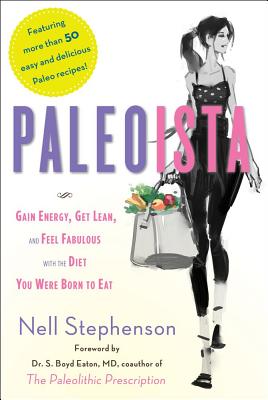 Paleoista: Gain Energy, Get Lean, and Feel Fabulous with the Diet You Were Born to Eat - Stephenson, Nell