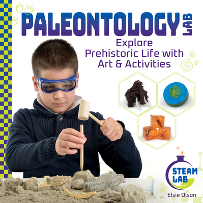 Paleontology Lab: Explore Prehistoric Life with Art & Activities: Explore Prehistoric Life with Art & Activities - Olson, Elsie