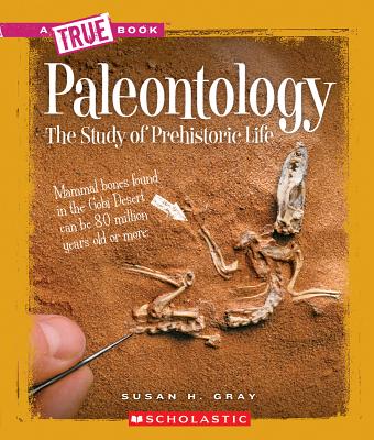 Paleontology: The Study of Prehistoric Life - Gray, Susan Heinrichs