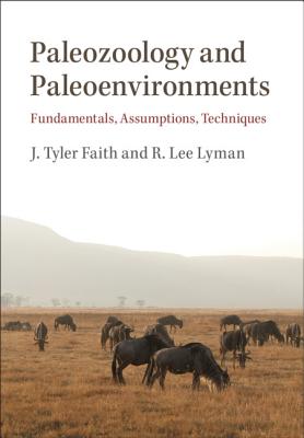 Paleozoology and Paleoenvironments: Fundamentals, Assumptions, Techniques - Faith, J Tyler, and Lyman, R Lee