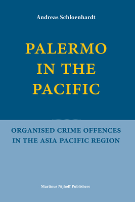 Palermo in the Pacific: Organised Crime Offences in the Asia Pacific Region - Schloenhardt, Andreas