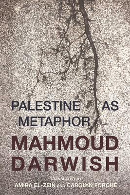 Palestine as Metaphor - Darwish, Mahmoud, and El-Zein, Amira (Translated by), and Forch, Carolyn (Translated by)