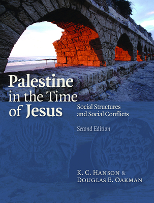 Palestine in the Time of Jesus: Social Structures and Social Conflicts - Hanson, K C, and Oakman, Douglas E