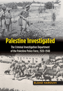 Palestine Investigated: The Criminal Investigation Department of the Palestine Police Force, 1920-1948