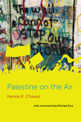 Palestine on the Air - Chavez, Karma R (Editor), and Ezra, Michael (Preface by)