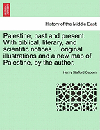 Palestine, Past and Present. with Biblical, Literary, and Scientific Notices ... Original Illustrations and a New Map of Palestine, by the Author. - Scholar's Choice Edition