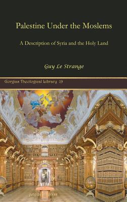 Palestine under the Moslems: A Description of Syria and the Holy Land - Le Strange, Guy