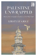 Palestine Unwrapped: Stories from real people and places of the Holy Land