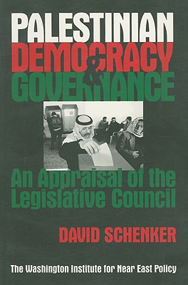 Palestinian Democracy and Governance: An Appraisal of the Legislative Council - Schenker, David Kenneth