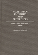 Palestinian Identities and Preferences: Israel's and Jerusalem's Arabs