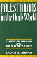 Palestinians in the Arab World: Institution Building and the Search for State