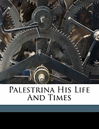 Palestrina His Life and Times