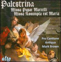 Palestrina: Missa Papae Marcelli; Missa Assumpta Est Maria - Pro Cantione Antiqua; Mark Brown (conductor)