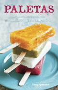 Paletas: Authentic Recipes for Mexican Ice Pops, Shaved Ice & Aguas Frescas [A Cookbook]