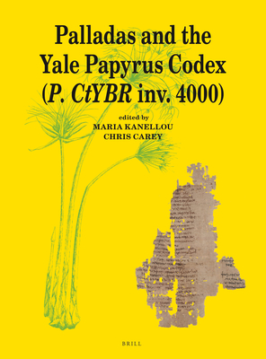 Palladas and the Yale Papyrus Codex (P. Ctybr Inv. 4000) - Kanellou, Maria, and Carey, Chris