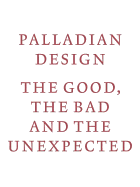 Palladian Design - The Good, the Bad and the Unexpected