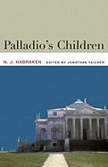 Palladio's Children: Essays on Everyday Environment and the Architect