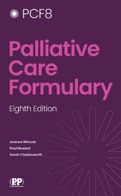 Palliative Care Formulary - Wilcock, Andrew (Editor-in-chief), and Howard, Paul (Editor-in-chief), and Charlesworth, Sarah (Editor)