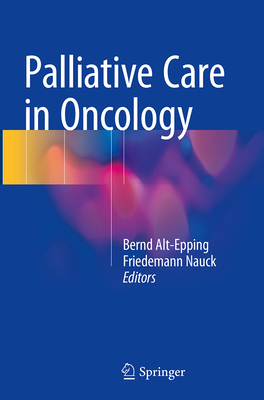 Palliative Care in Oncology - Alt-Epping, Bernd (Editor), and Nauck, Friedemann (Editor)