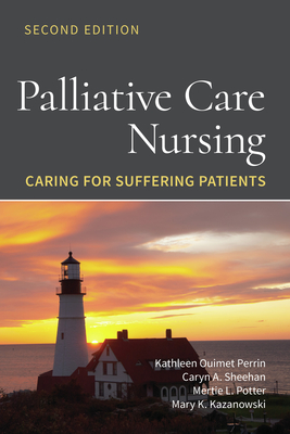 Palliative Care Nursing: Caring for Suffering Patients: Caring for Suffering Patients - Ouimet Perrin, Kathleen, and Sheehan, Caryn A, and Potter, Mertie L