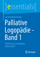 Palliative Logopdie - Band 1: Einfhrung, Grundlagen, Fallbeispiele