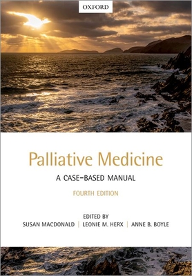 Palliative Medicine: A Case-Based Manual - MacDonald, Susan (Editor), and Herx, Leonie (Editor), and Boyle, Anne (Editor)