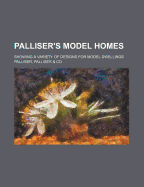 Palliser's Model Homes: Showing a Variety of Designs for Model Dwellings