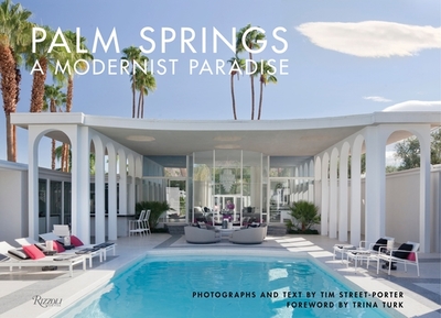 Palm Springs: A Modernist Paradise - Street-Porter, Tim, and Turk, Trina (Foreword by)