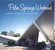 Palm Springs Weekend: The Architecture and Design of a Midcentury Oasis - Danish, Andrew, and Hess, Alan