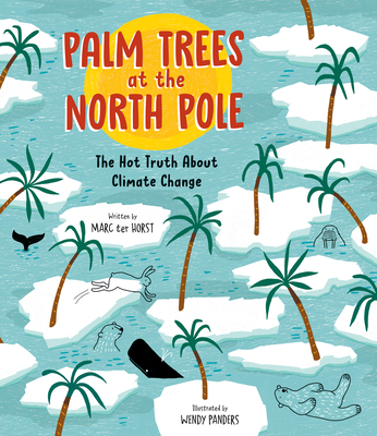 Palm Trees at the North Pole: The Hot Truth about Climate Change - Ter Horst, Marc