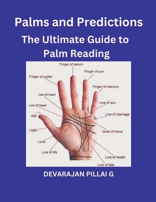 Palms and Predictions: The Ultimate Guide to Palm Reading - G, Devarajan Pillai