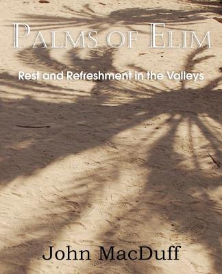 Palms of Elim, Rest and Refreshment in the Valleys - Macduff, John