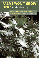 Palms Won't Grow Here and Other Myths: Warm-Climate Plants for Cooler Areas