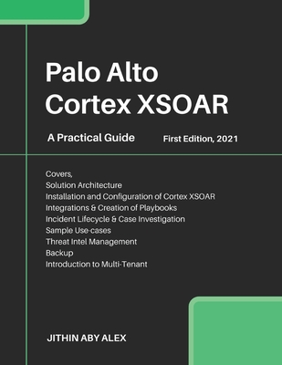 Palo Alto Cortex XSOAR: A Practical Guide - Alex, Jithin