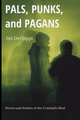 Pals, Punks, and Pagans: Stories and Studies of the Criminal's Mind - Kubapiet, Yaakov, and Defilippi, Jim