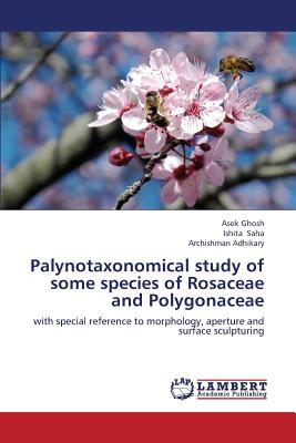 Palynotaxonomical study of some species of Rosaceae and Polygonaceae - Ghosh Asok, and Saha Ishita, and Adhikary Archishman