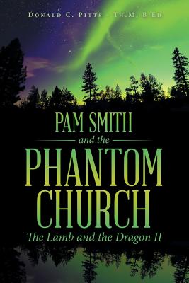 Pam Smith and the Phantom Church: The Lamb and the Dragon II - Pitts - Th M, B Ed Donald C