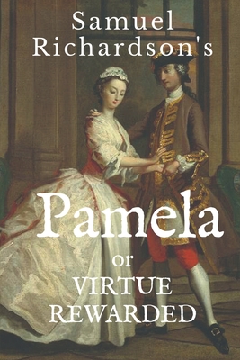Pamela: or VIRTUE REWARDED - Richardson, Samuel