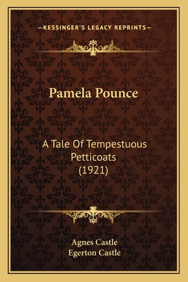 Pamela Pounce: A Tale of Tempestuous Petticoats (1921) - Castle, Agnes, and Castle, Egerton
