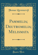 Pammelia; Deutromelia; Melismata (Classic Reprint)