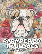 Pampered Bulldogs Coloring Book: English Bulldog Coloring Book For Adults and Kids